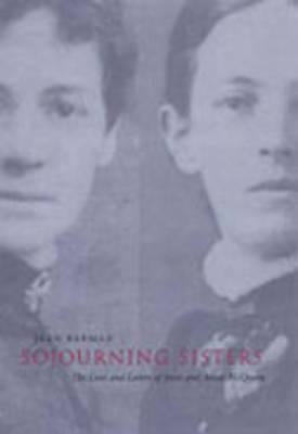 Sojourning Sisters: The Lives and Letters of Jessie and Annie McQueen by Barman, Jean
