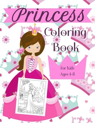 Princess Coloring Book For Kids Ages 4-8: A Fun Beautiful Princess Coloring Book For All Kids Ages 4-8 by Publishing, Princess
