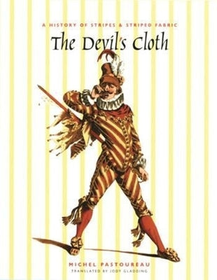 The Devil's Cloth: A History of Stripes and Striped Fabric by Pastoureau, Michel