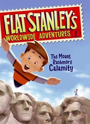 Flat Stanley's Worldwide Adventures #1: The Mount Rushmore Calamity by Brown, Jeff