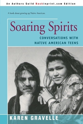 Soaring Spirits: Conversations with Native American Teens by Gravelle, Karen