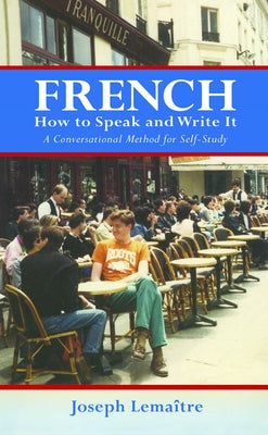 French: How to Speak and Write It: A Conversational Method for Self-Study by Lema&#238;tre, Joseph