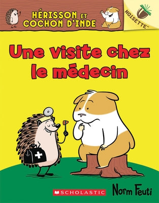 Noisette: Hérisson Et Cochon d'Inde: No 3 - Une Visite Chez Le Médecin by Feuti, Norm