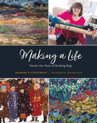 Making a Life: Twenty-Five Years of Hooking Rugs by Fitzpatrick, Deanne