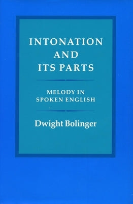 Intonation and Its Parts: Melody in Spoken English by Bolinger, Dwight