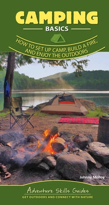 Camping Basics: How to Set Up Camp, Build a Fire, and Enjoy the Outdoors by Molloy, Johnny