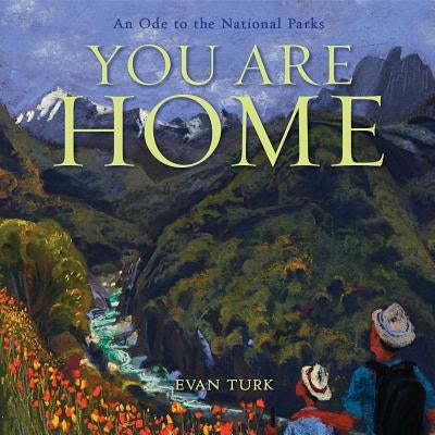 You Are Home: An Ode to the National Parks by Turk, Evan