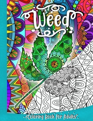 Weed - Coloring Book for Adults: Marijuana and Cannabis Themed Gift for Relaxation and Stress Relief by Kramp, Kathrin