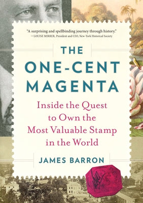 The One-Cent Magenta: Inside the Quest to Own the Most Valuable Stamp in the World by Barron, James