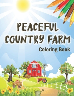 Peaceful Country Farm Coloring book: Large Print Coloring Book for Teens and Young Adults - Zen Relaxation and Serene Coloring of Beautiful Country Sc by Alchemy, Coloring
