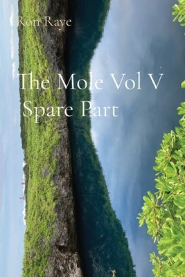 The Mole Vol V Spare Part by Raye, Ron