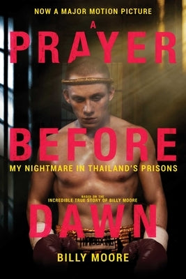 A Prayer Before Dawn: My Nightmare in Thailand's Prisons by Moore, Billy