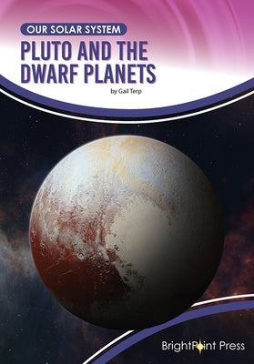 Pluto and the Dwarf Planets by Terp, Gail