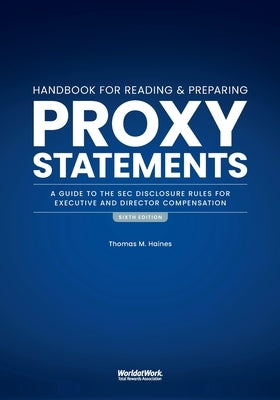 The Handbook for Reading and Preparing Proxy Statements: A Guide to the SEC Disclosure Rules for Executive and Director Compensation, 6th Edition by Haines, Thomas M.