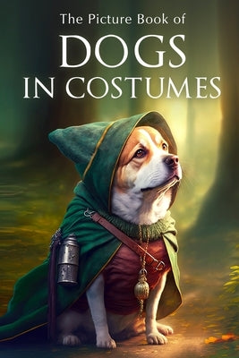 The Picture Book of Dogs in Costumes: A Gift Book for Alzheimer's Patients and Seniors with Dementia by Books, Sunny Street