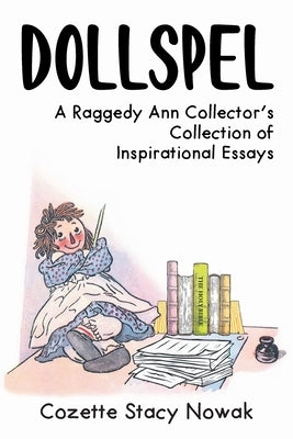 Dollspel: A Raggedy Ann Collector's Collection of Inspirational Essays by Nowak, Cozette Stacy