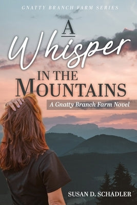 A Whisper in the Mountains: A Gnatty Branch Farm Novel by Schadler, Susan D.