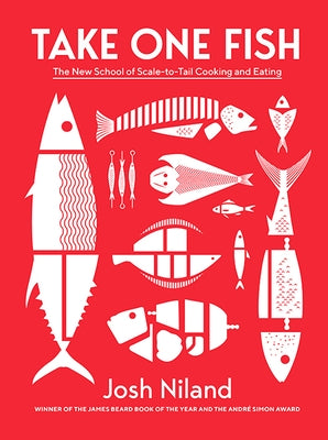 Take One Fish: The New School of Scale-To-Tail Cooking and Eating by Niland, Josh