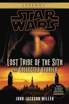 Lost Tribe of the Sith: Star Wars Legends: The Collected Stories by Miller, John Jackson