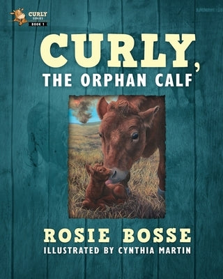 Curly, the Orphan Calf by Bosse, Rosie