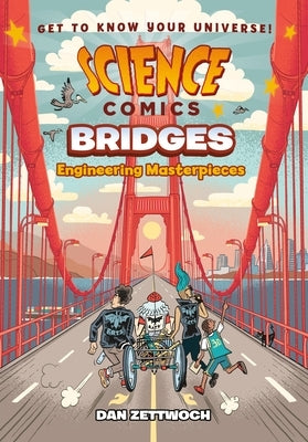 Science Comics: Bridges: Engineering Masterpieces by Zettwoch, Dan