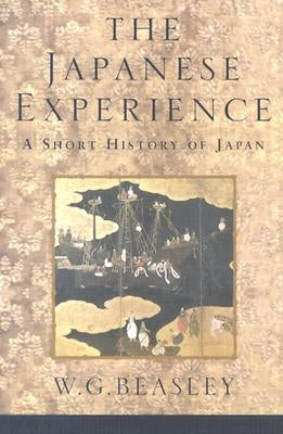 The Japanese Experience: A Short History of Japan by Beasley, W. G.