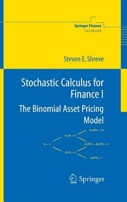 Stochastic Calculus for Finance I: The Binomial Asset Pricing Model by Shreve, Steven