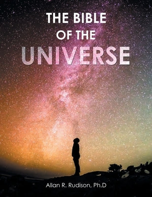 The Bible of the Universe by Rudison Ph. D., Allan R.