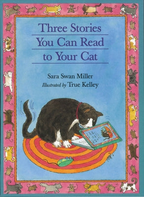 Three Stories You Can Read to Your Cat by Miller, Sara Swan