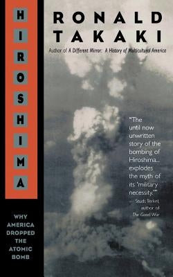 Hiroshima: Why America Dropped the Atomic Bomb by Takaki, Ronald