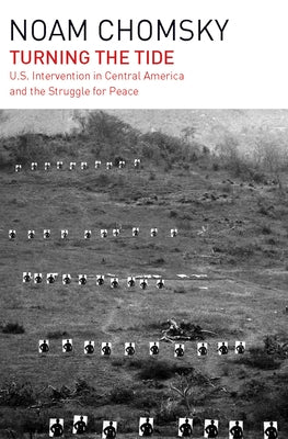 Turning the Tide: U.S. Intervention in Central America and the Struggle for Peace by Chomsky, Noam