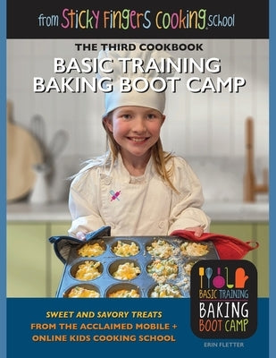 Basic Training Baking Boot Camp, from Sticky Fingers Cooking School: from Sticky Fingers Cooking School by Fletter, Erin