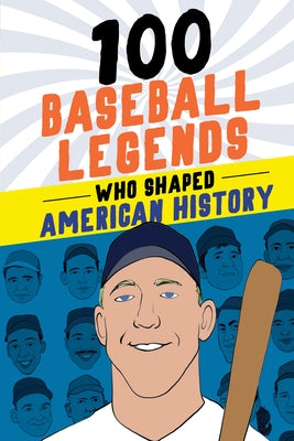 100 Baseball Legends Who Shaped Sports History by Roberts, Russell