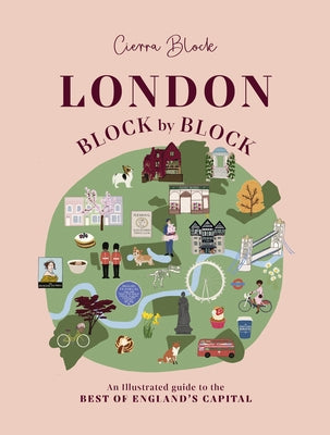 London, Block by Block: An Illustrated Guide to the Best of England's Capital by Block, Cierra