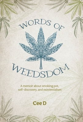 Words of Weedsdom: A memoir about smoking pot, self-discovery, and existentialism by D, Cee