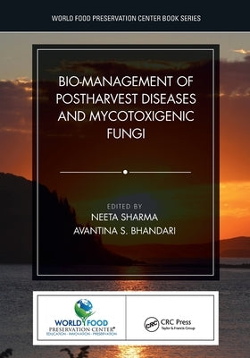 Bio-management of Postharvest Diseases and Mycotoxigenic Fungi by Sharma, Neeta