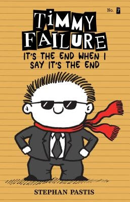 Timmy Failure: It's the End When I Say It's the End by Pastis, Stephan