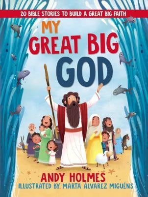 My Great Big God: 20 Bible Stories to Build a Great Big Faith by Holmes, Andy