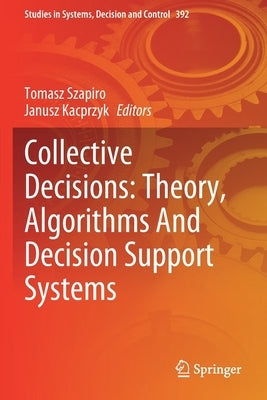 Collective Decisions: Theory, Algorithms and Decision Support Systems by Szapiro, Tomasz