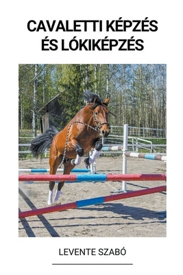 Cavaletti Képzés és Lókiképzés by Szab&#243;, Levente