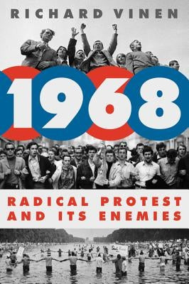 1968: Radical Protest and Its Enemies by Vinen, Richard