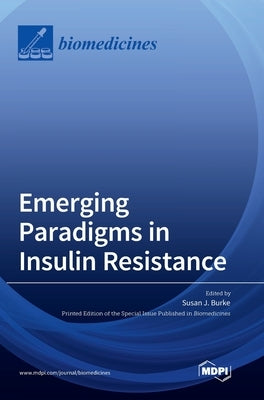 Emerging Paradigms in Insulin Resistance by Burke, Susan J.
