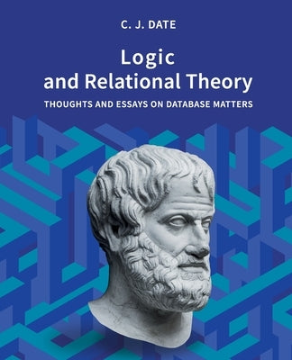 Logic and Relational Theory by Date, Chris