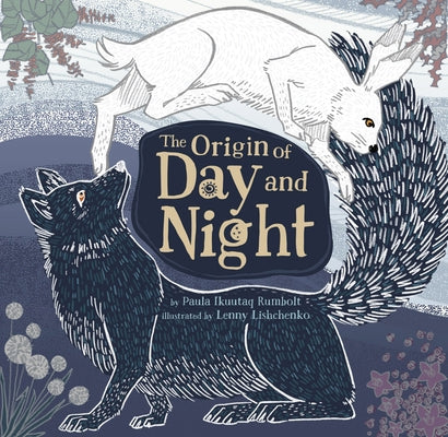 The Origin of Day and Night by Rumbolt, Paula Ikuutaq