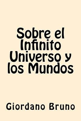 Sobre el Infinito Universo y los Mundos by Bruno, Giordano