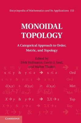 Monoidal Topology: A Categorical Approach to Order, Metric, and Topology by Hofmann, Dirk