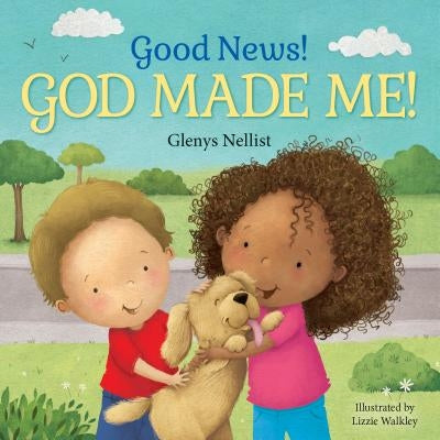 Good News! God Made Me! by Nellist, Glenys