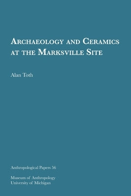 Archaeology and Ceramics at the Marksville Site: Volume 56 by Toth, Alan