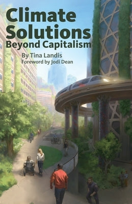 Climate Solutions Beyond Capitalism by Landis, Tina