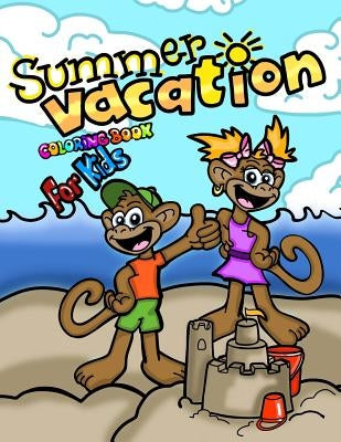 Summer Vacation Coloring Book For Kids; Coloring and Doodling Activity Book: 40 Cheerful Coloring Pages For Toddlers/Kindergarten Aged Children; End O by For Kids, Coloring Books
